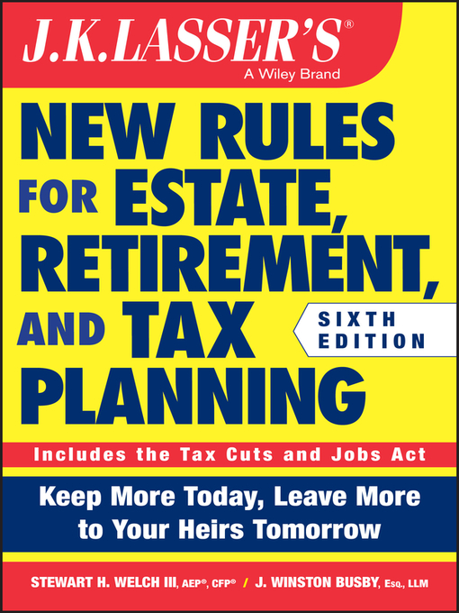 Title details for J.K. Lasser's New Rules for Estate, Retirement, and Tax Planning by Stewart H. Welch, III - Wait list